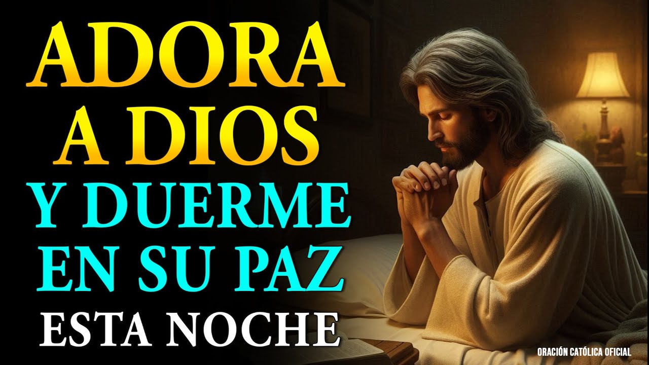 Adora al Se&ntilde;or tu Dios y Duerme profundamente, Oraci&oacute;n para Dormir 😴 💤