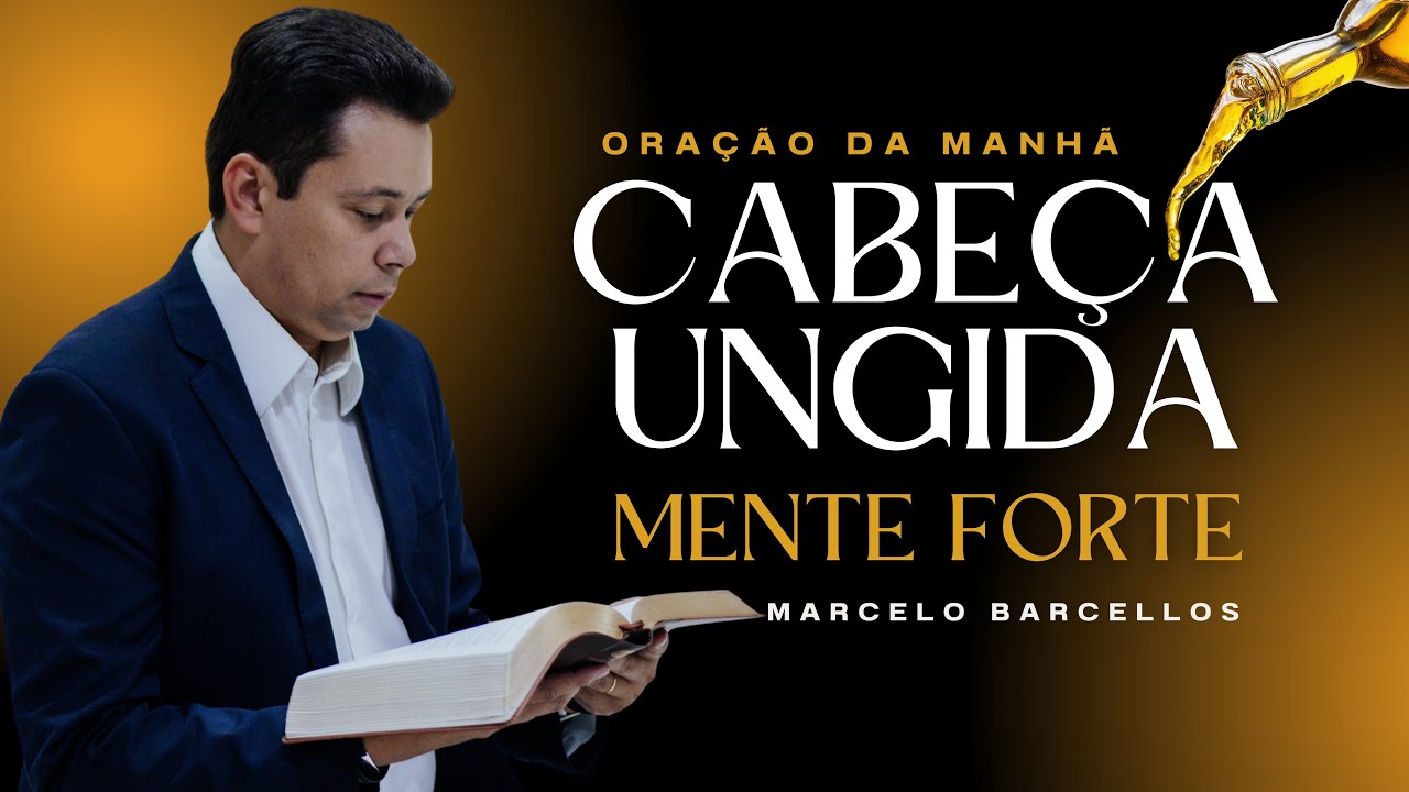 ☀️ ORAÇÃO DA MANHÃ 24/02 (TERÇA-FEIRA ): CABEÇA UNGIDA, MENTE FORTE 