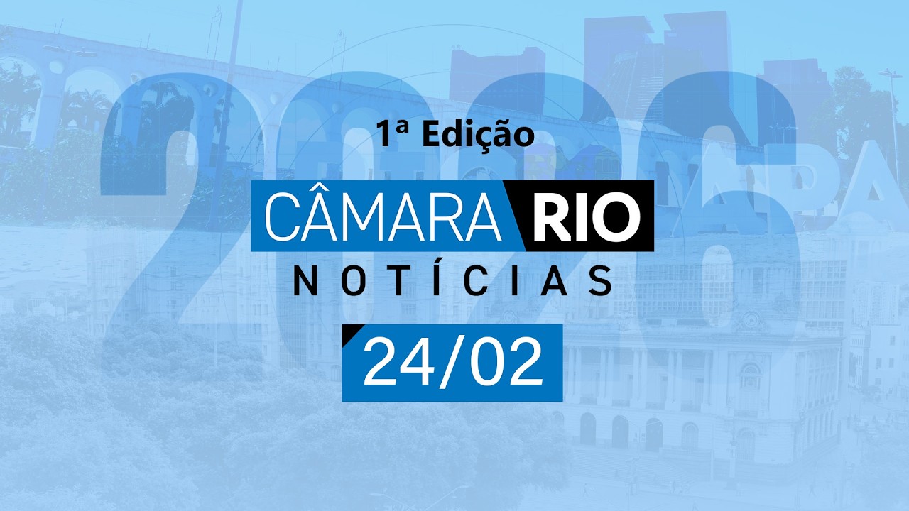 Câmara Rio Notícias - 1ª Edição - 24.02.2026