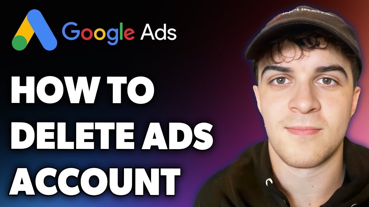 How to Delete Google Ads Account (Full 2024 Guide)