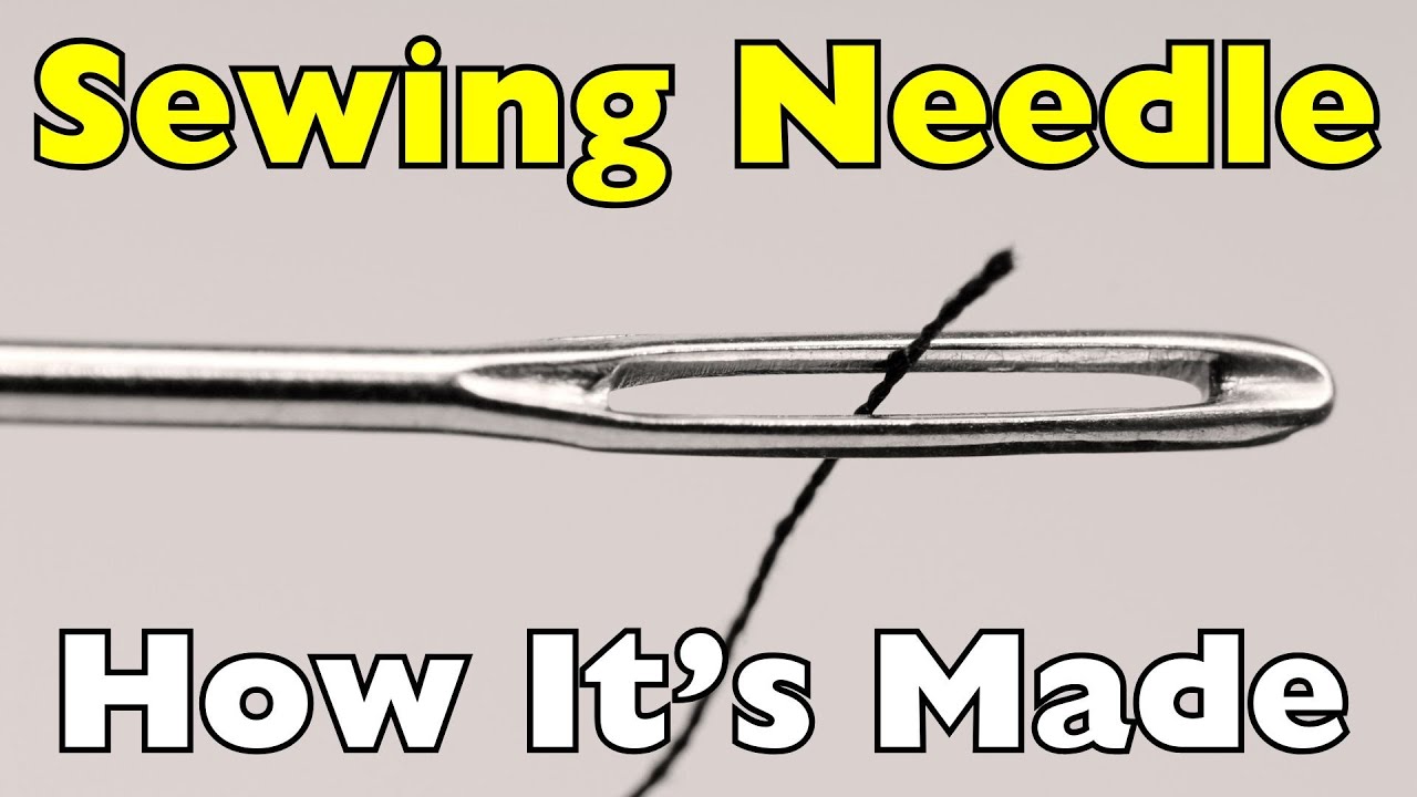 How Sewing Needles Are Made