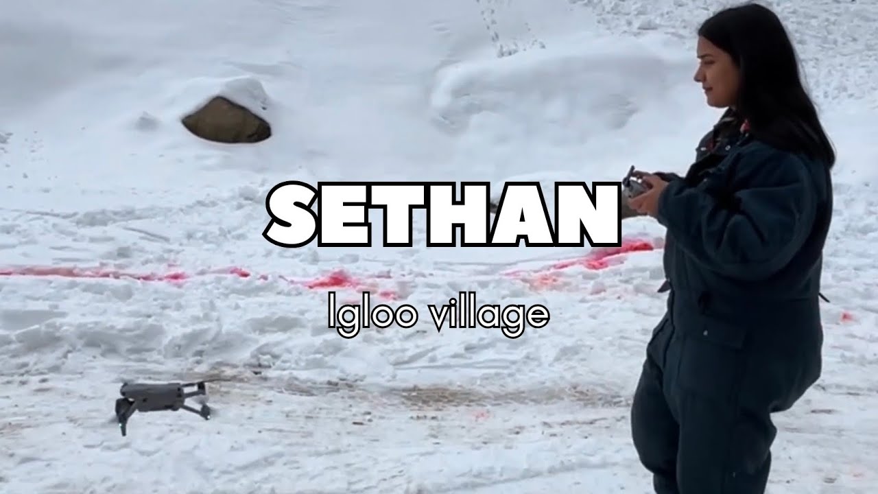 SETHAN ( LGLOO VILLAGE ) MOST BEAUTIFUL PLACE 