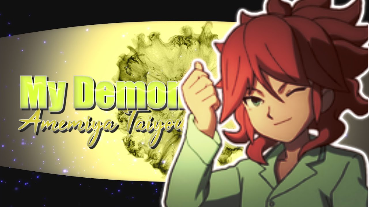 Sol Daystar ( Amemiya Taiyou ) : My Demons ( Inazuma Eleven Go )
