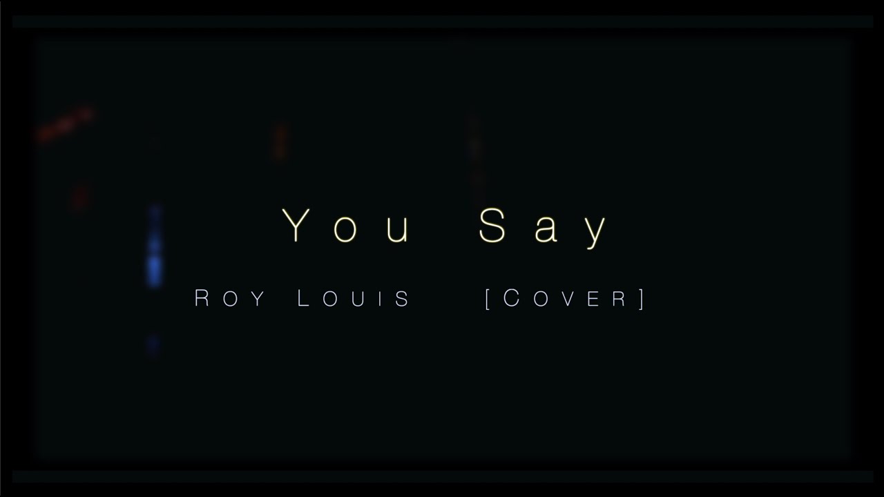 You Say - Lauren Daigle | Roy Louis (Cover) | Music Video