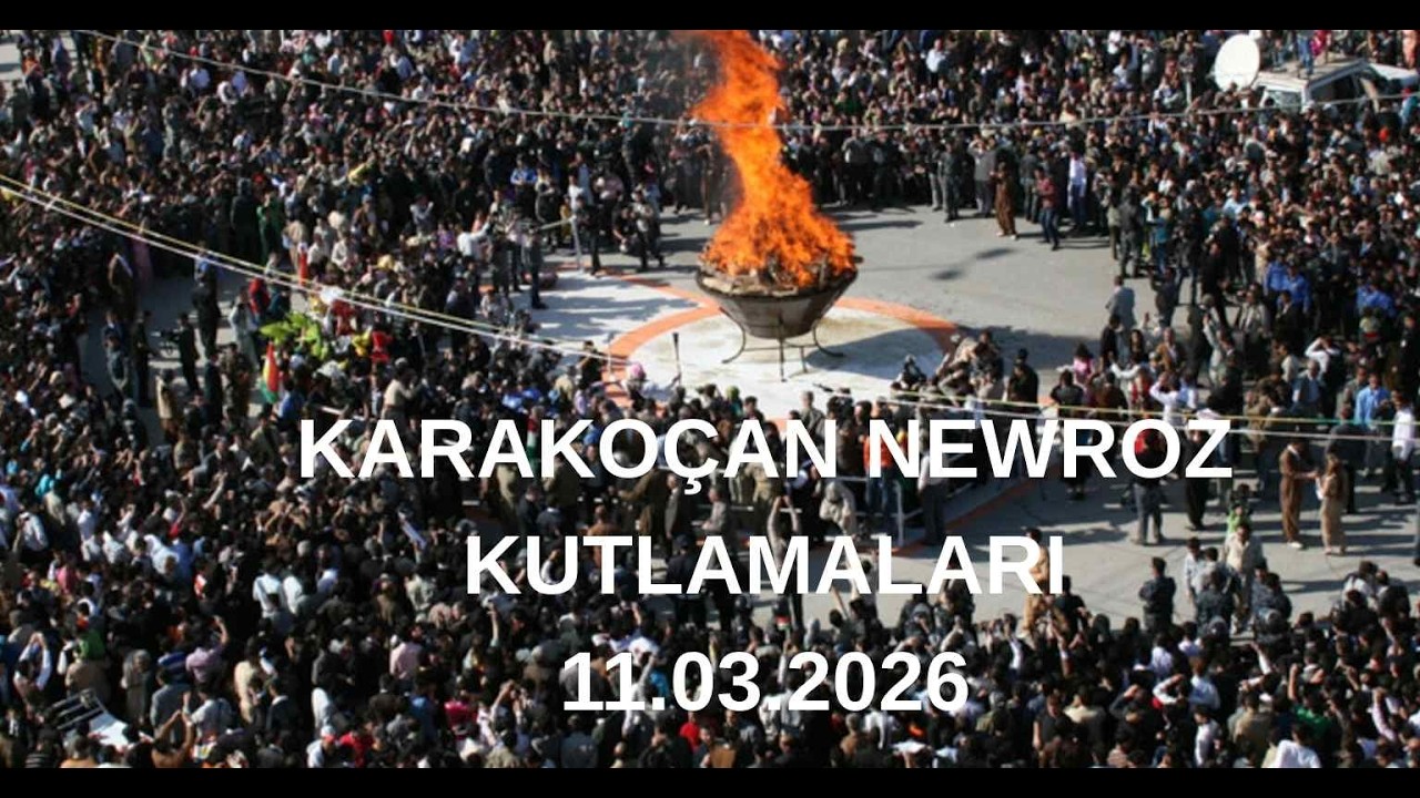 KARAKO&Ccedil;AN NEWROZ KUTLAMALARI (11.03.2026)