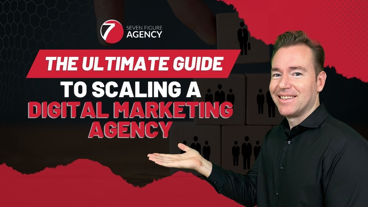 How To Scale Your Digital Marketing Agency to Seven Figures and Beyond