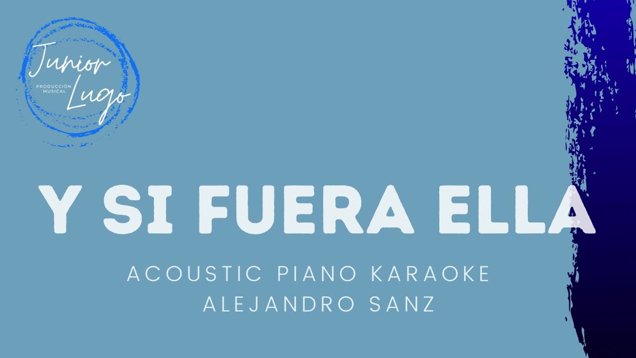 Alejandro Sanz -  Y si fuera Ella . Piano Acústico  Karaoke