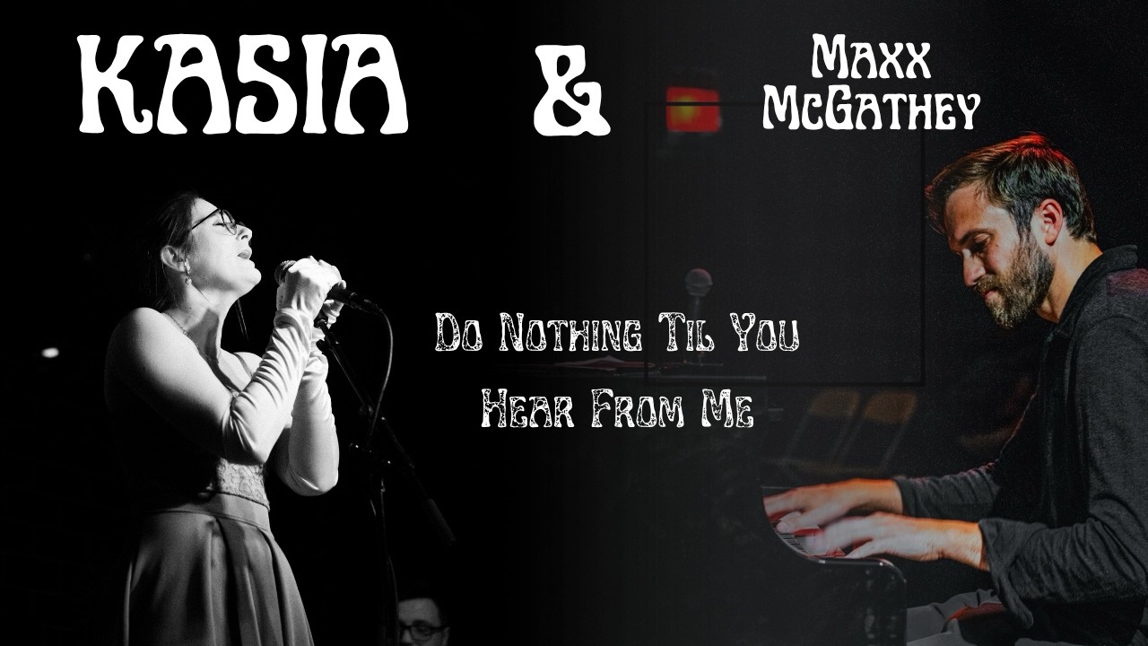 Do Nothing Til You Hear From Me (KASIA & Maxx McGathey)