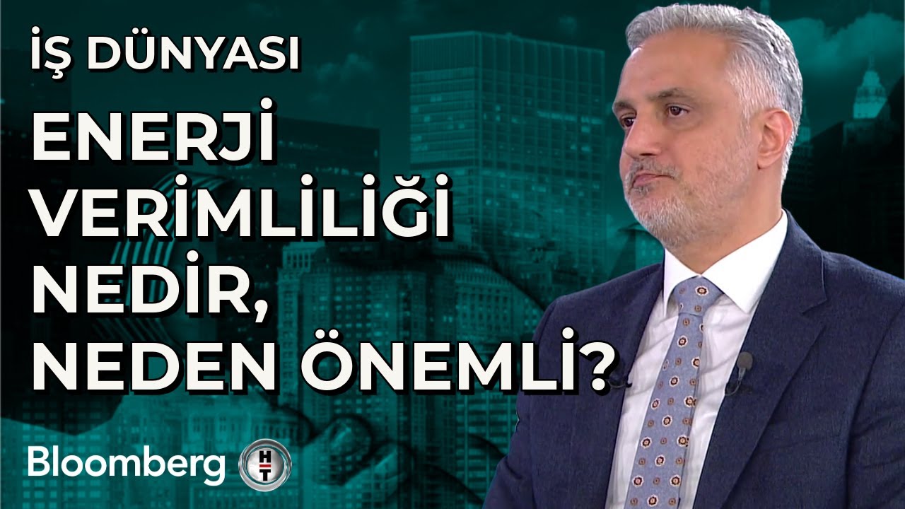 İş Dünyası - Enerji Verimliliği Nedir, Neden Önemli? | 8 Ocak 2025