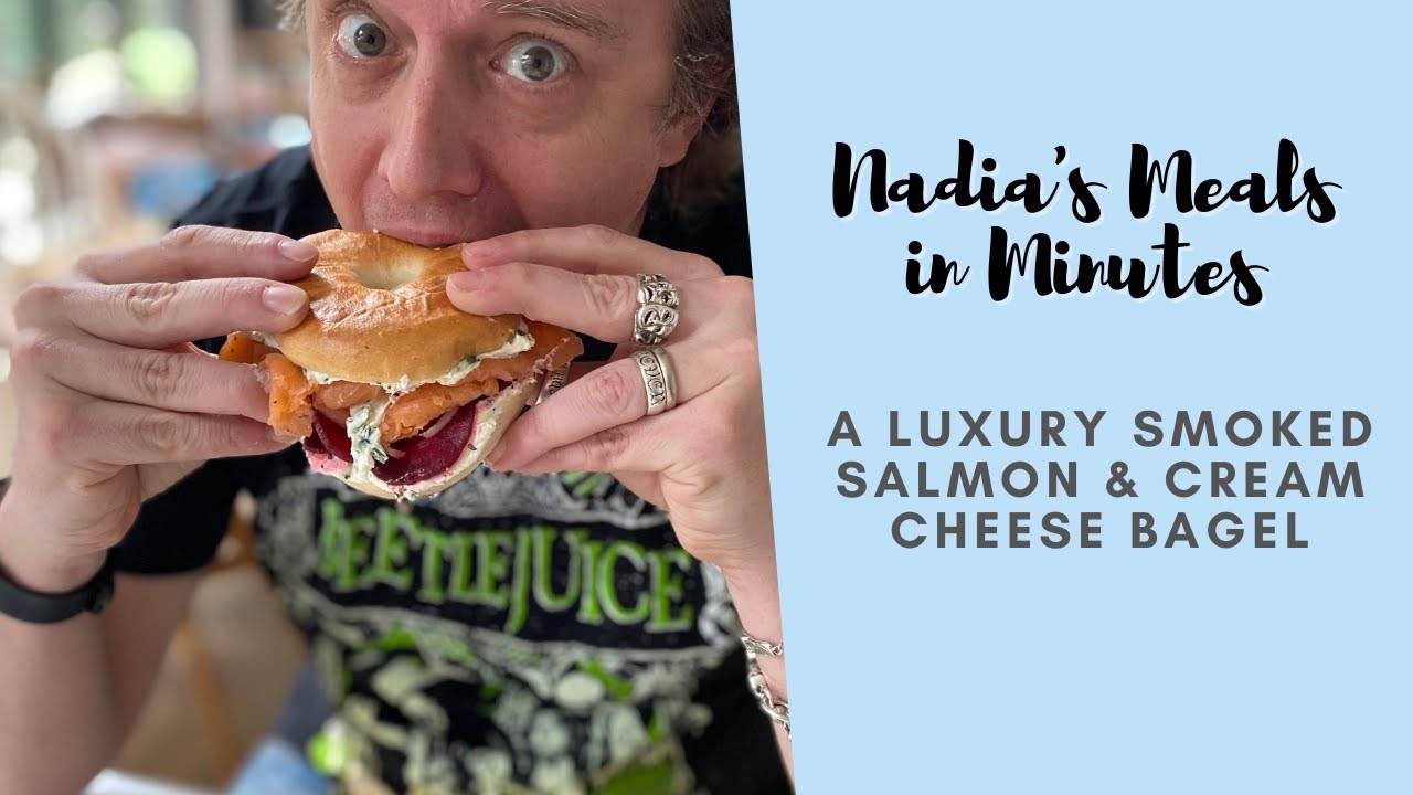 Nadia's Meals in Minutes - A LUXURY SMOKED SALMON & CREAM CHEESE BAGEL