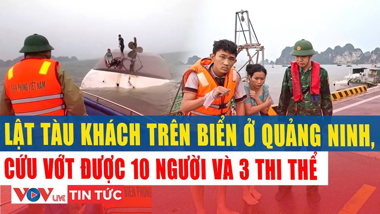 🔥NÓNG: LẬT TÀU KHÁCH TRÊN BIỂN Ở QUẢNG NINH, CỨU VỚT ĐƯỢC 10 NGƯỜI VÀ 3 THI THỂ