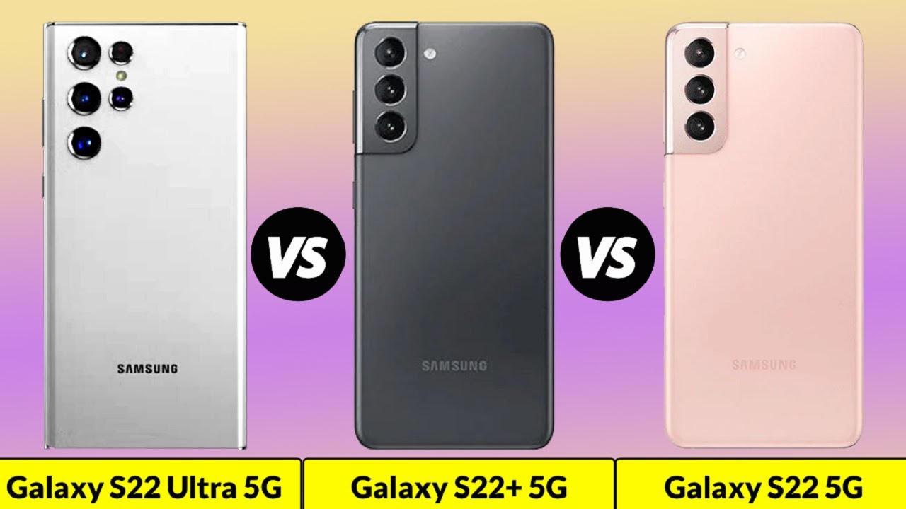 Galaxy S22 Ultra 5G vs Galaxy S22+ 5G vs Galaxy S22 5G
