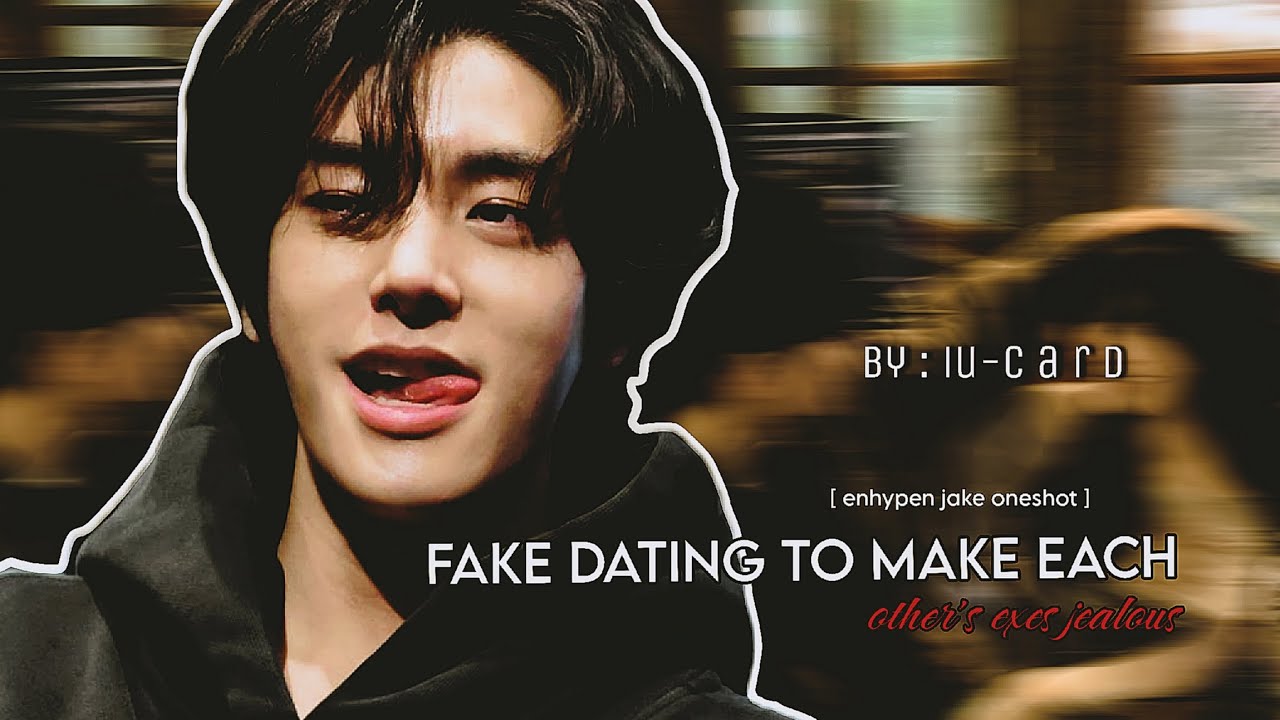 Fake Dating To Make Each Other's EXES Jealous | ENHYPEN JAKE ONESHOT/FF | 1/1 #jakeenhypen #fanfic