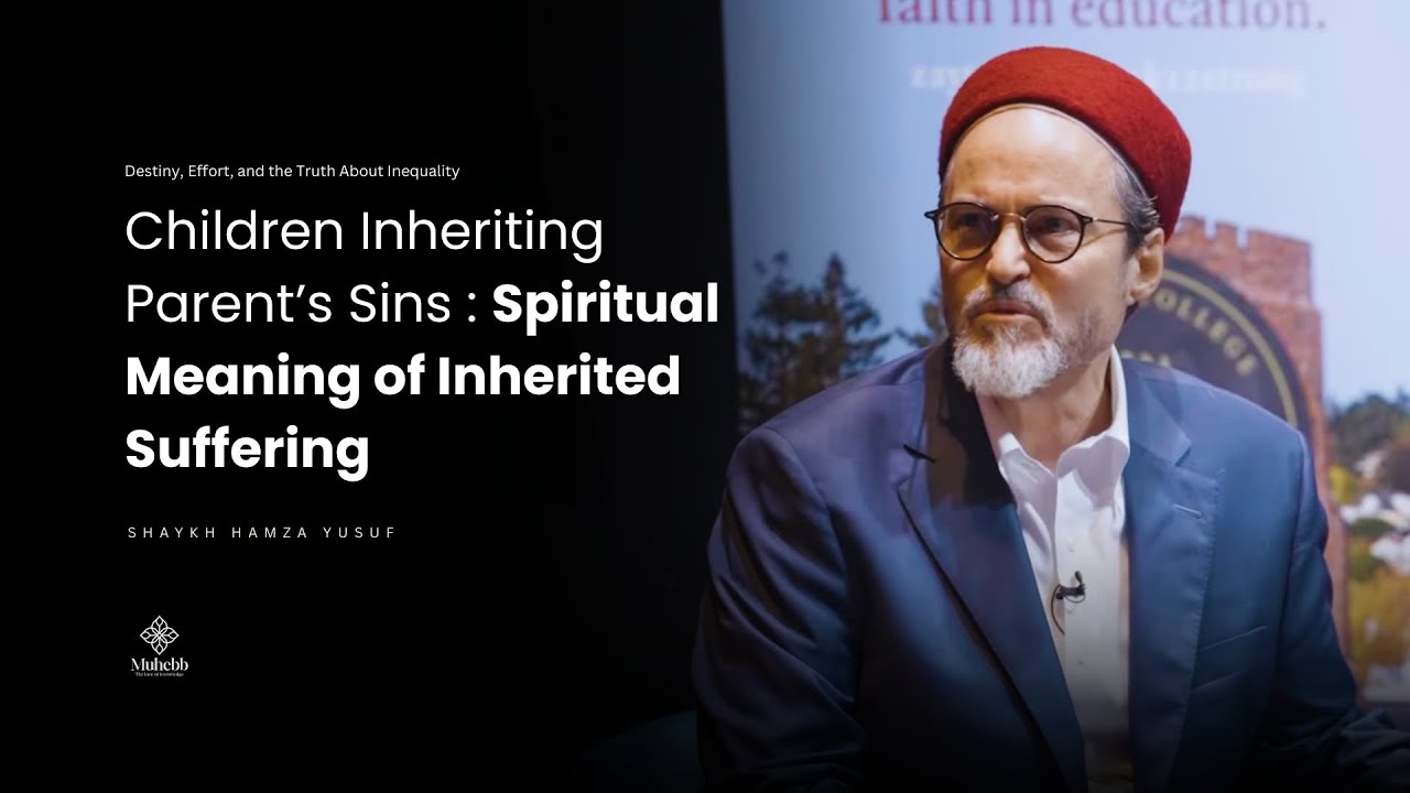 Children Inheriting Parents sin - Genetics, Upbringing, and the Limits of Free Will | Hamza Yusuf