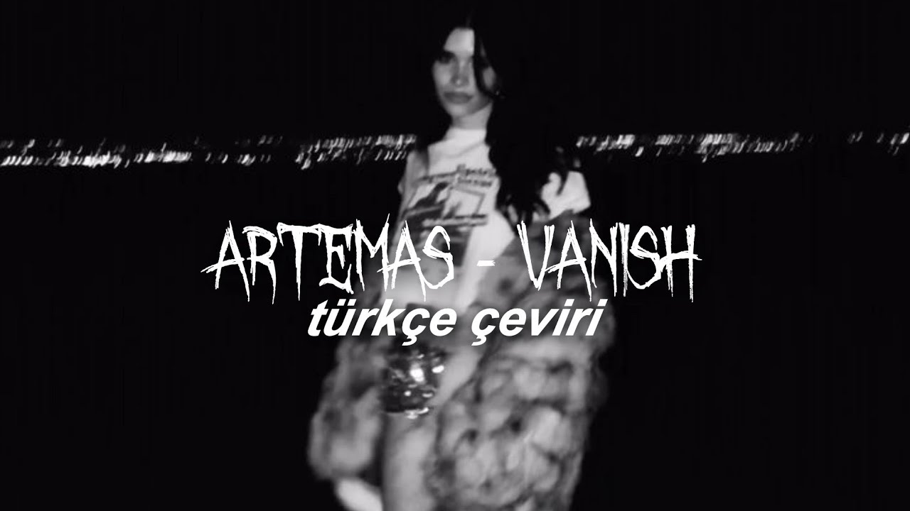 Artemas - vanish türkçe çeviri