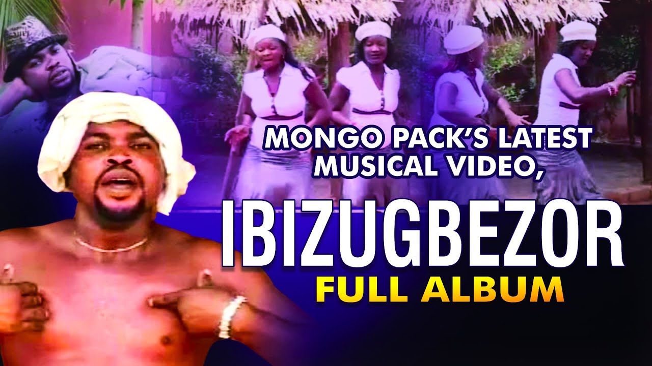 Mongo Pack Latest Musical Video Titled Ibizugbezor  Full Album