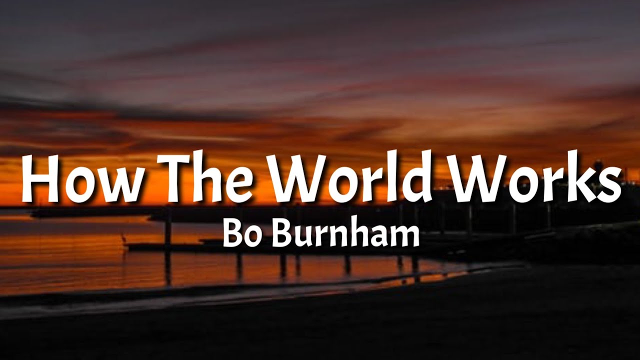 Bo Burnham - How The World Works (Lyrics)