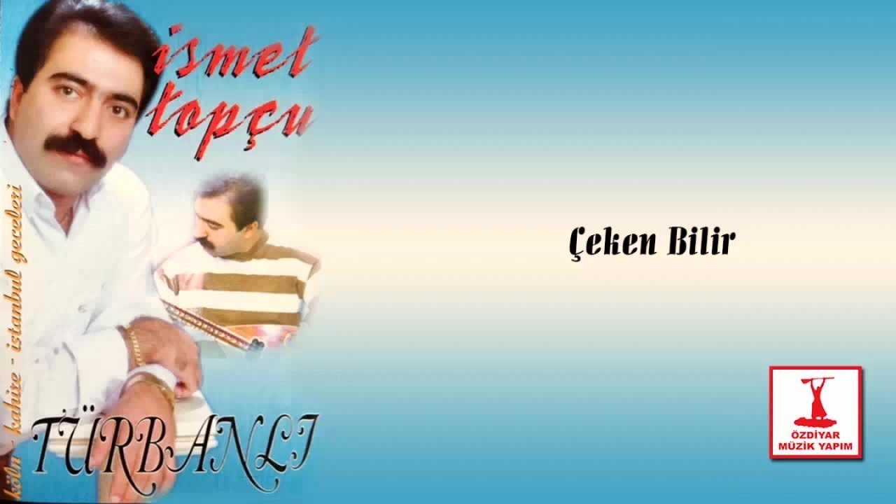 İsmet Topçu - Çeken Bilir