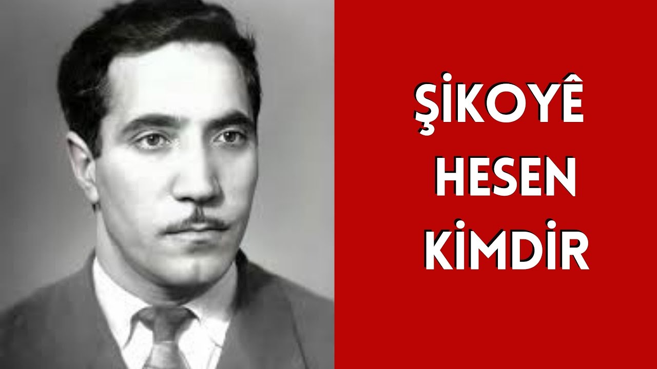 Şikoy&ecirc; Hesen Kimdir Hayatı ve Hakkında Bilinmeyenler