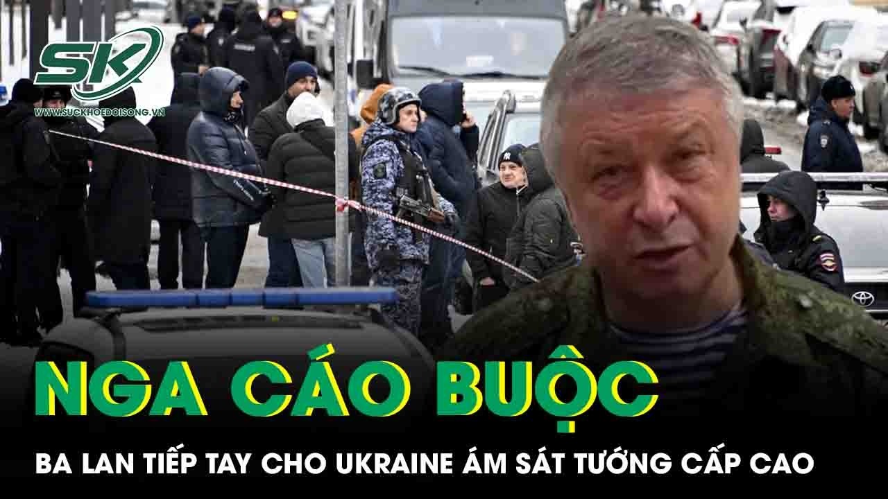 Nga cáo buộc Ba Lan tiếp tay cho Ukraine ám sát tướng tình báo cấp cao tại Moscow