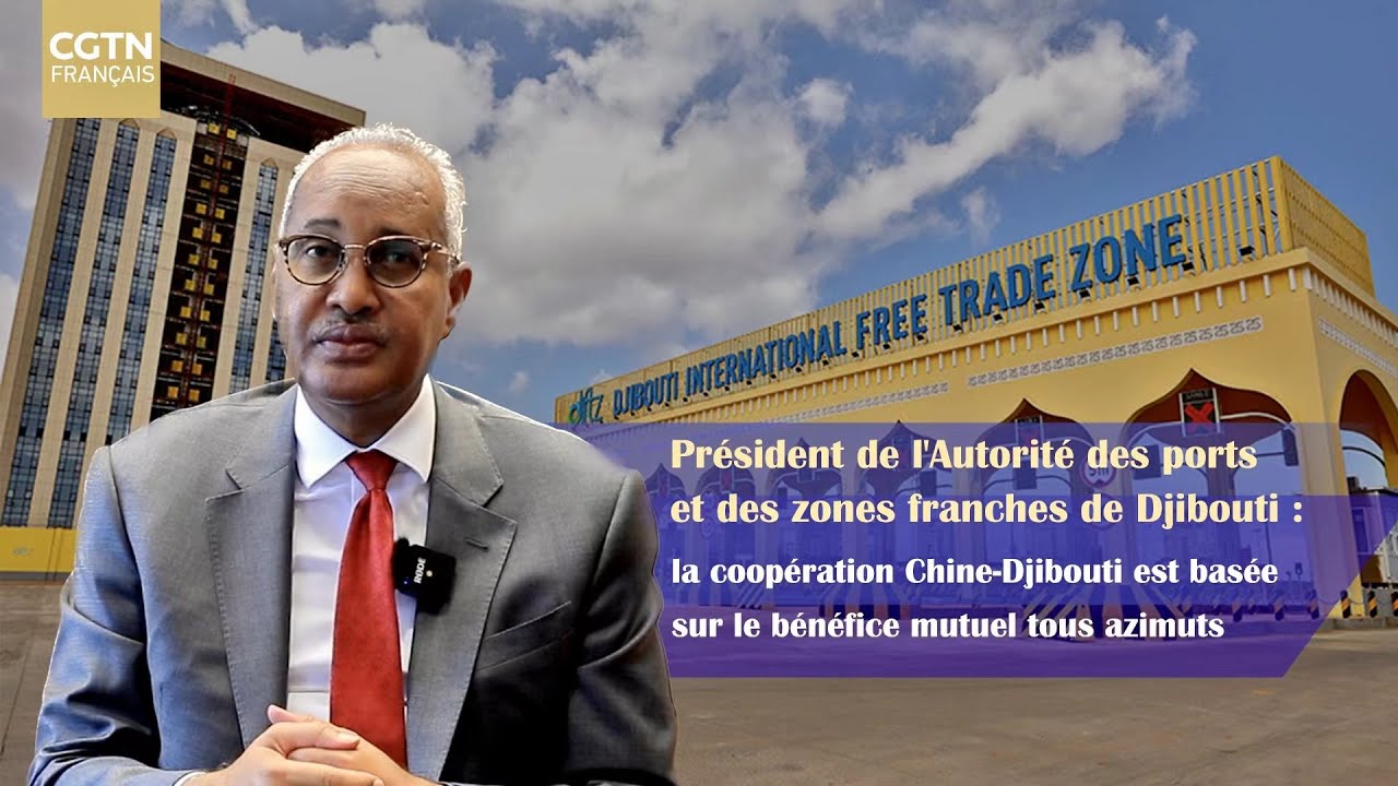 La coopération Chine-Djibouti est basée sur le bénéfice mutuel tous azimuts