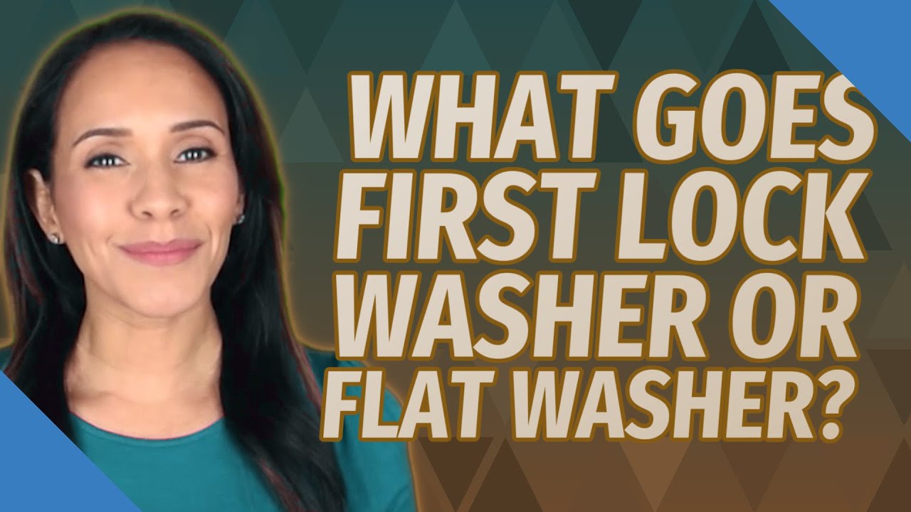 What goes first lock washer or flat washer?
