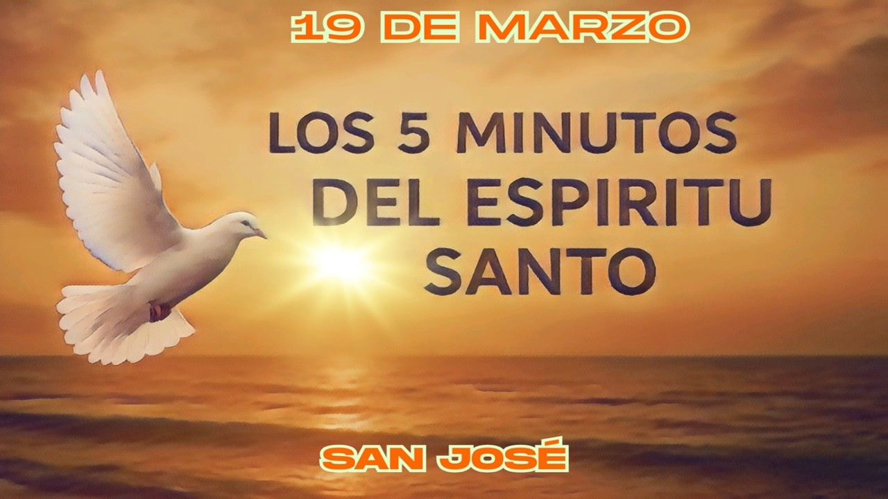 Los cinco minutos del Espíritu Santo (19 de marzo)    