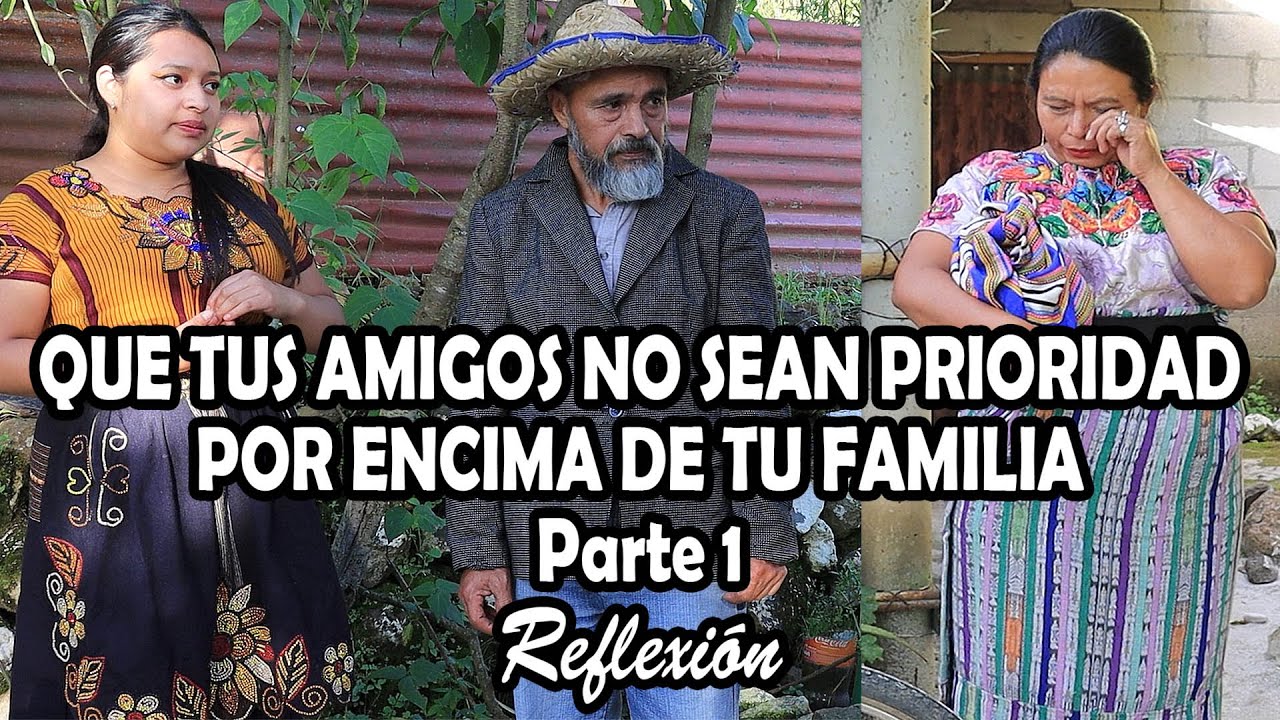 QUE TUS AMIGOS NO SEAN PRIORIDAD POR ENCIMA DE TU FAMILIA Parte 1 Reflexión