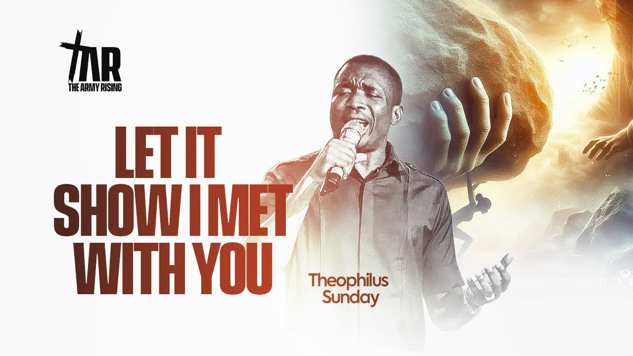 LET IT SHOW THAT I MET WITH YOU BY THEOPHILUS SUNDAY