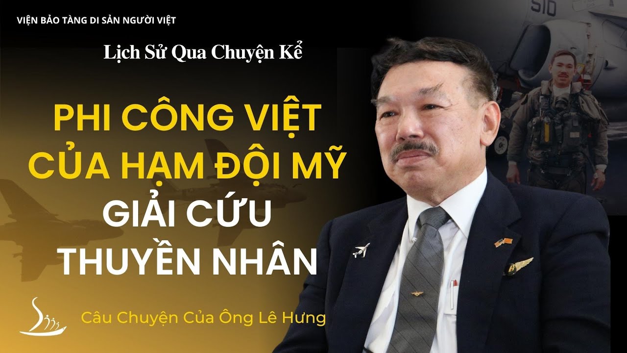 Phi Công Việt của Hạm Đội Mỹ Giải Cứu Thuyền Nhân: Ông Lê Hưng  | Lịch Sử Qua Chuyện Kể | VHM
