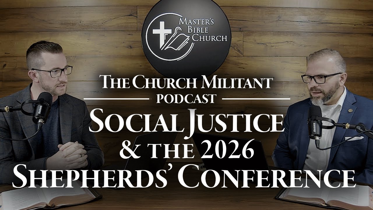 Episode 4 | The Church Militant Podcast, Social Justice & the 2026 Shepherds' Conference