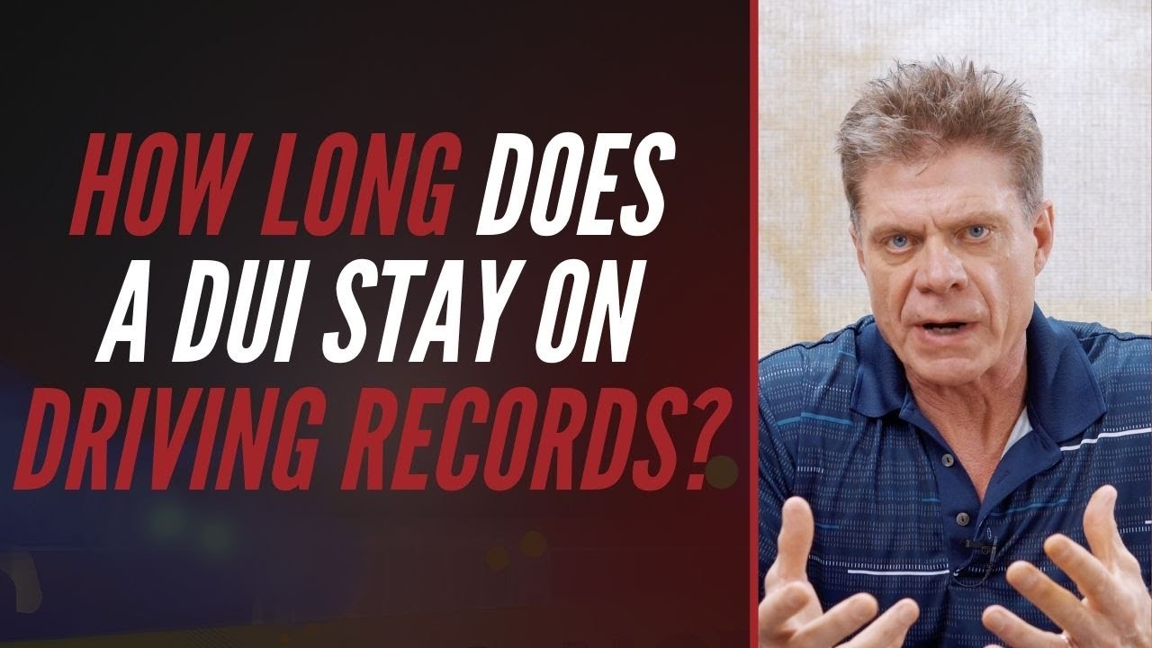 HOW LONG DOES A DUI STAY ON DRIVING RECORDS?