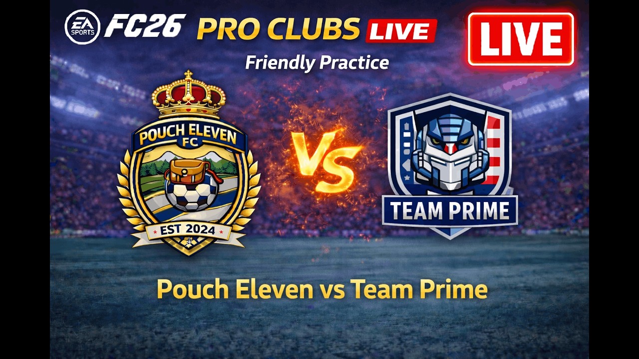FC 26 Pro Clubs LIVE | Friendly Practice | Pouch Eleven vs Team Prime ⚽🔥