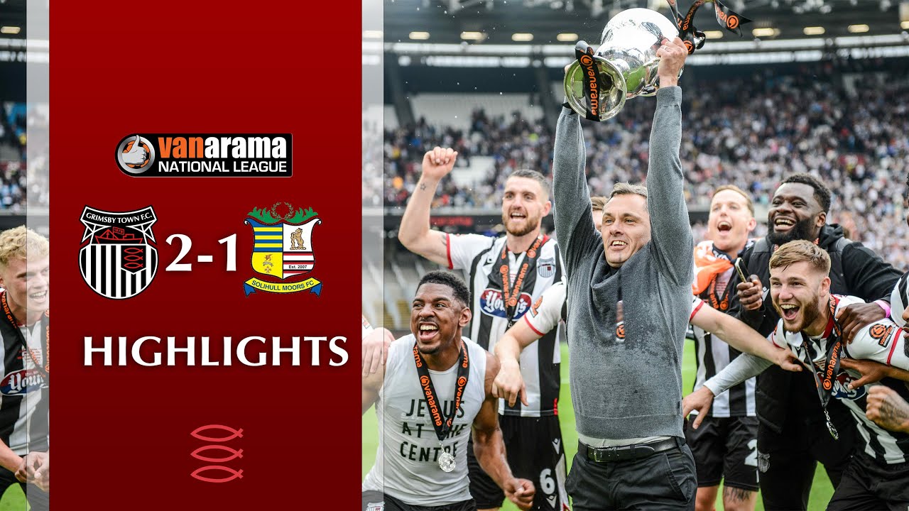 Grimsby Town vs Solihull | Promotion Final Highlights