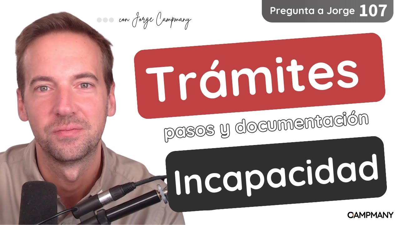 TRÁMITES INCAPACIDAD: pasos y documentación 📝​ - Pregunta a Jorge 1️⃣​0️⃣​7️⃣​