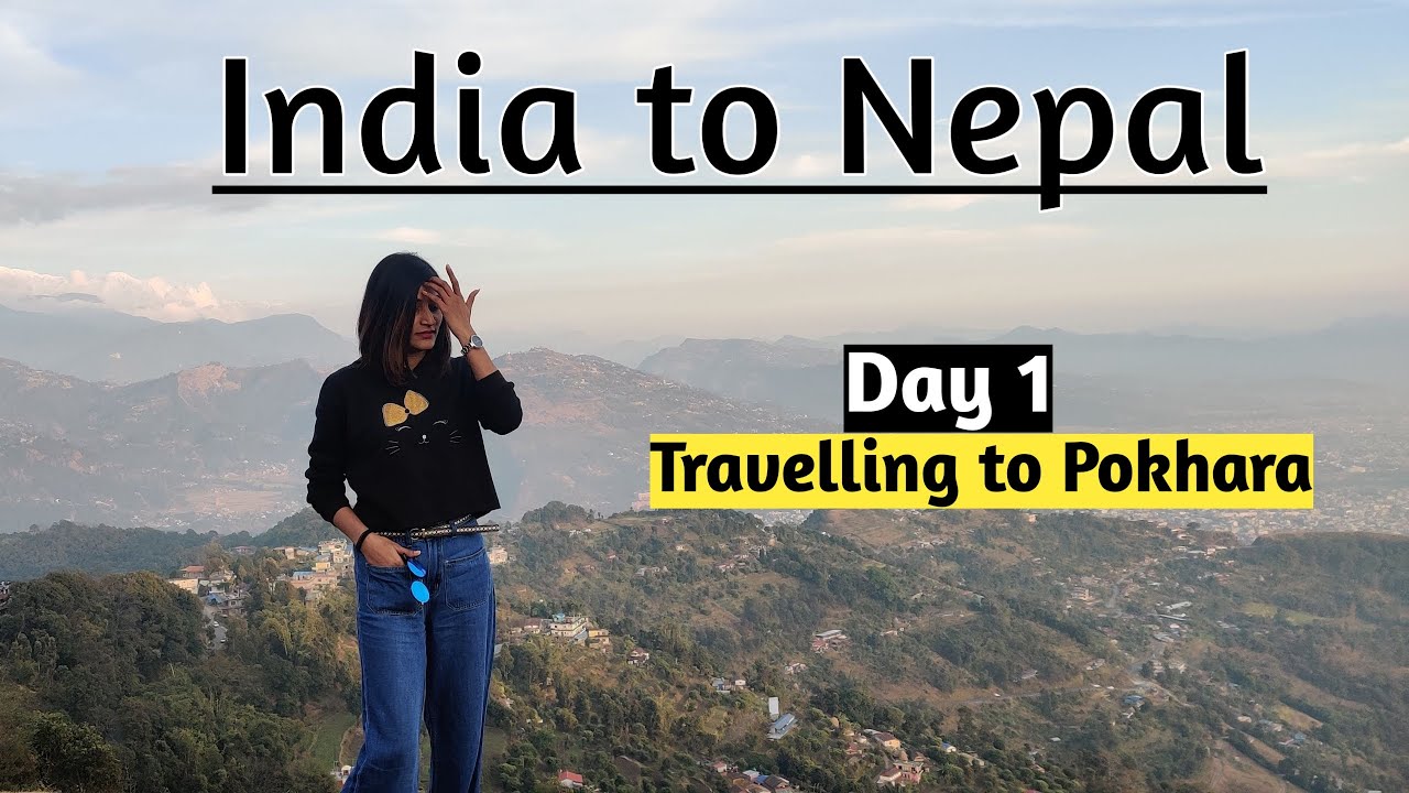 India to Nepal by Road || Day 1 || Pokhara || Sanauli Border