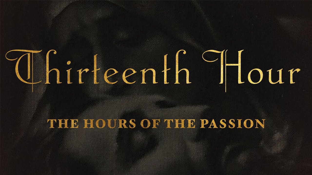 The Hours of the Passion of our Lord Jesus Christ - THIRTEENTH HOUR #luisapiccarreta