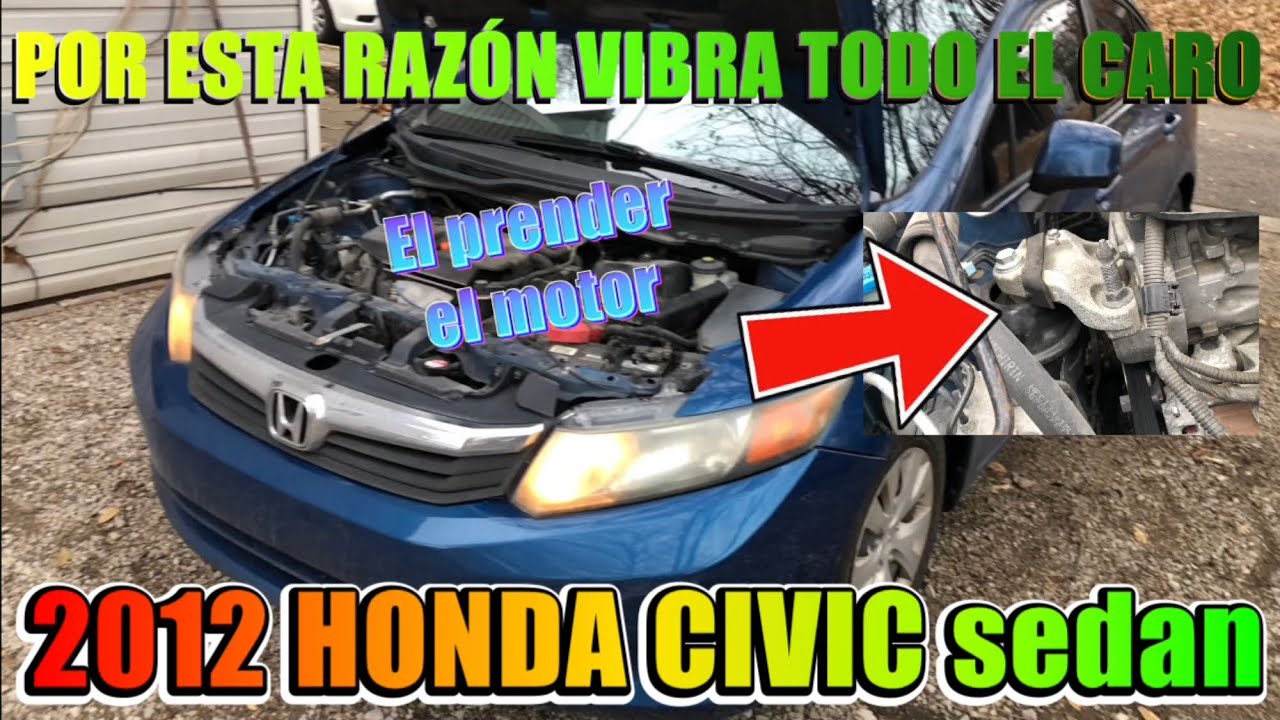 Por que vibra todo el caro al prender el motor 2012 Honda Civic