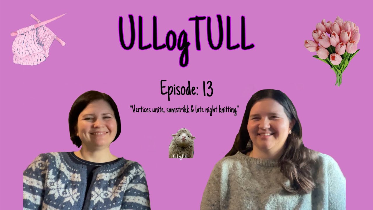 Episode 13: Vertices unite, samstrikk & late night knitting😉