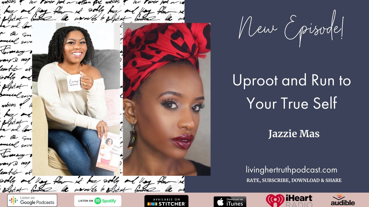 Episode 58: Uproot & Run to Your True Self - Jazzie Mas