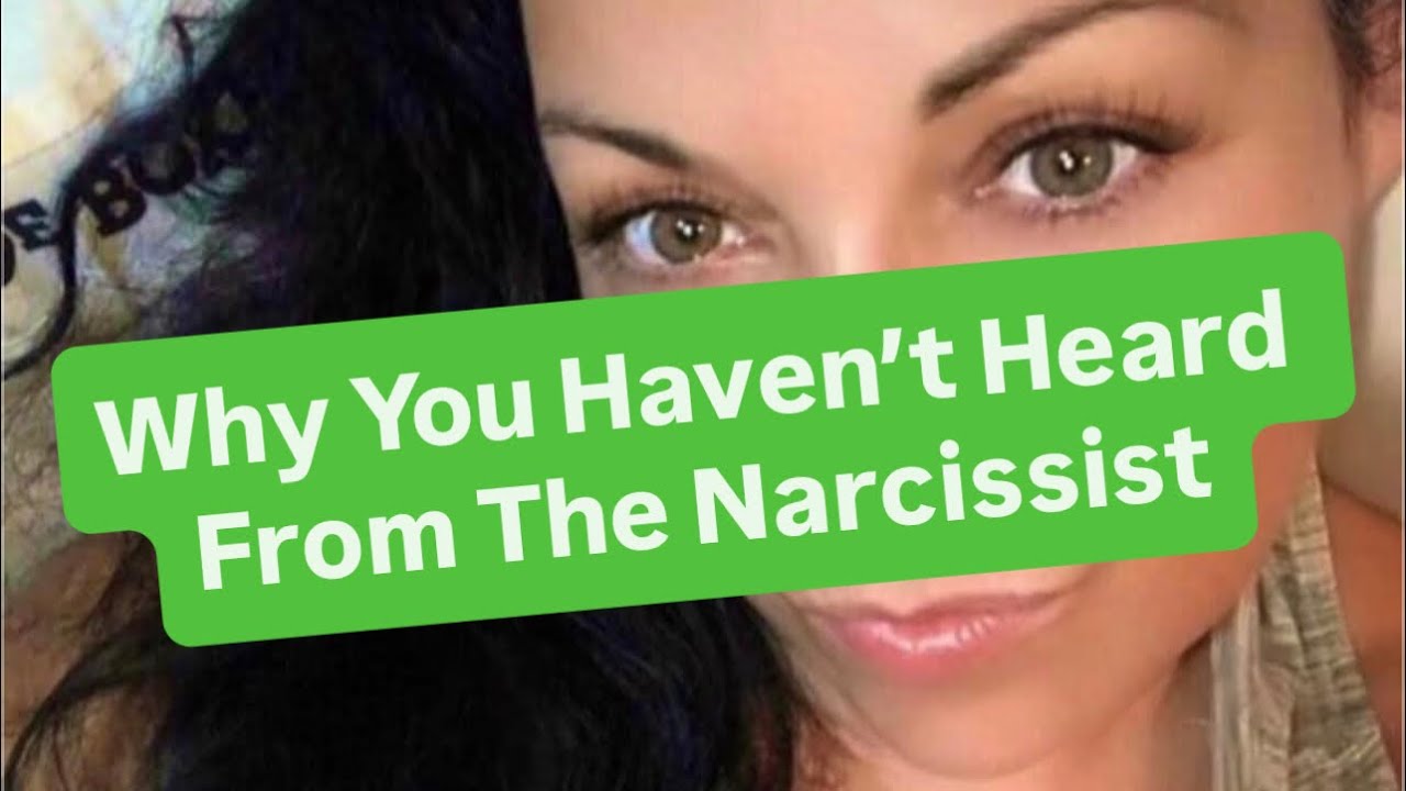 Why You Haven’t Heard From The Narcissist