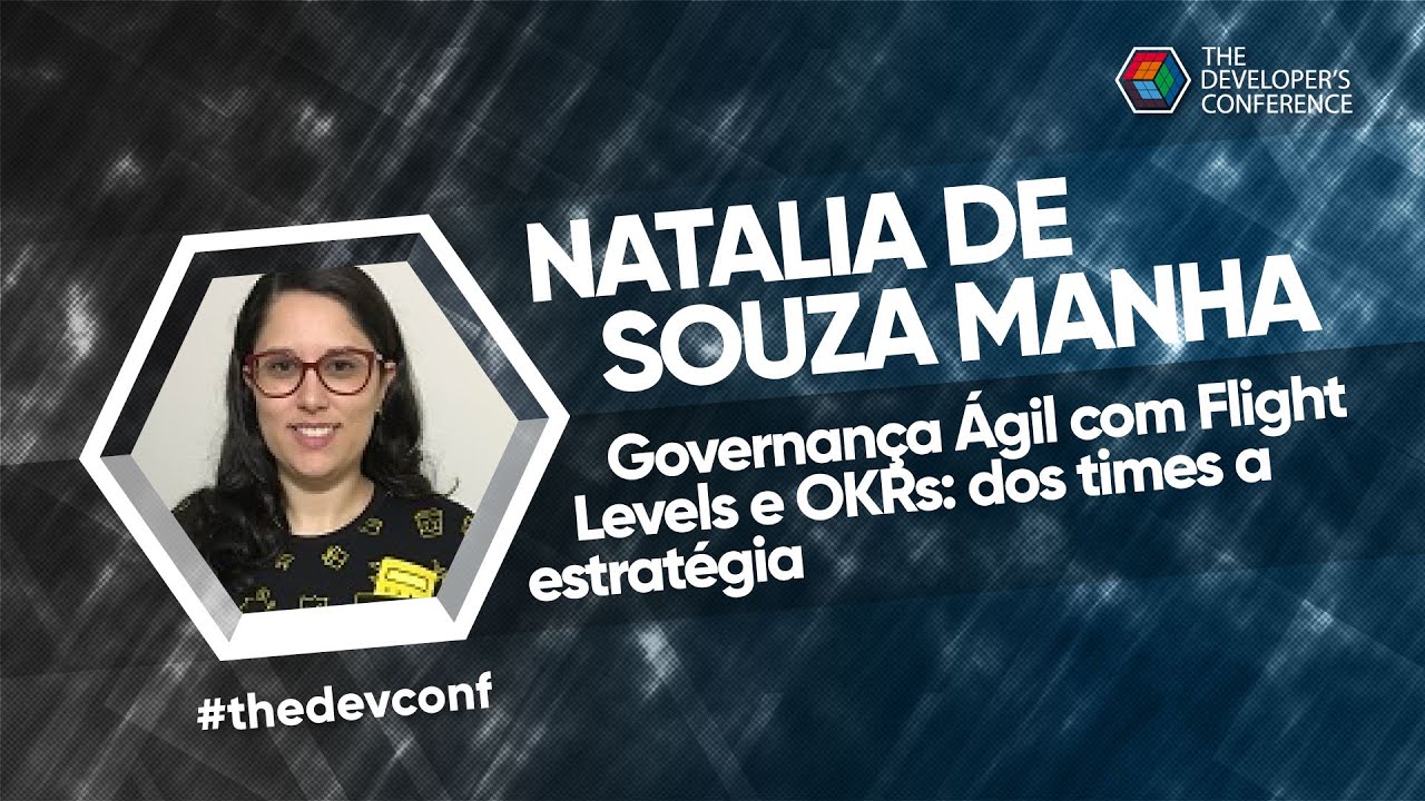 Governança Ágil com Flight Levels e OKRs: dos times a estratégia| Natalia De Souza Manha #TheDevConf