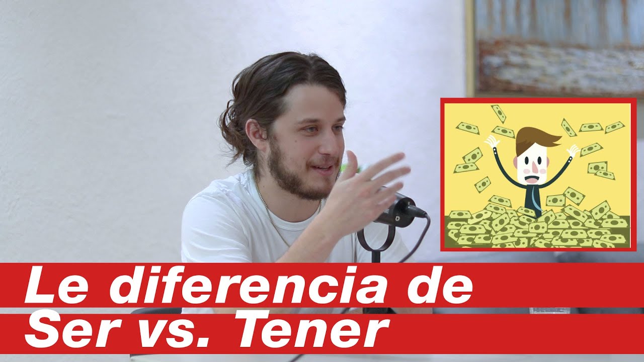 LA DIFERENCIA DE SER VS TENER