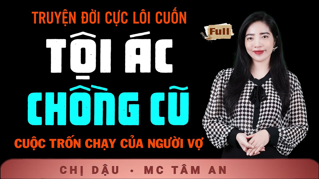 [LÔI CUỐN] Truyện Tâm Lý Xã Hội 2026 - Tội Ác Chồng Cũ - Nghe Tâm An kể truyện đời thực đầy xúc động