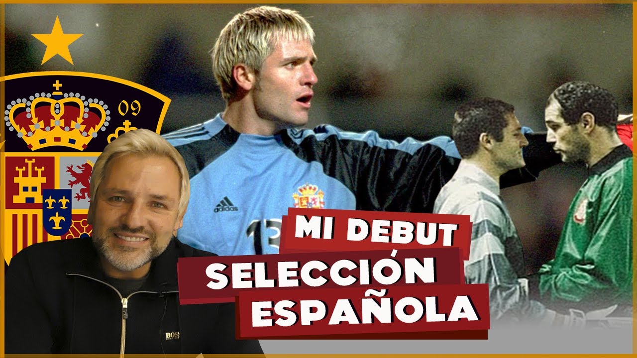 Mi inesperado debut con la Selección Española | Santi Cañizares
