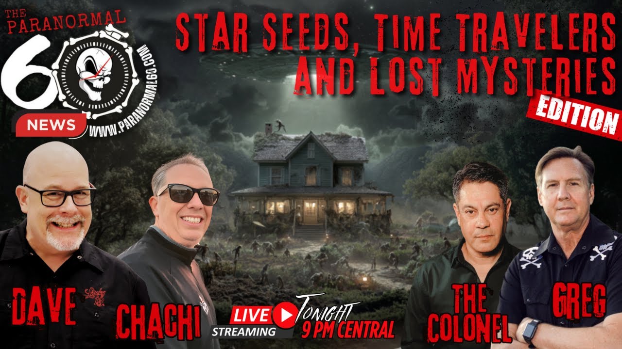 Star Seeds, Time Travelers and Lost Mysteries Edition - The Paranormal 60 News