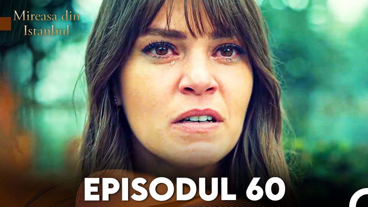Mireasa Din Istanbul Episodul 60