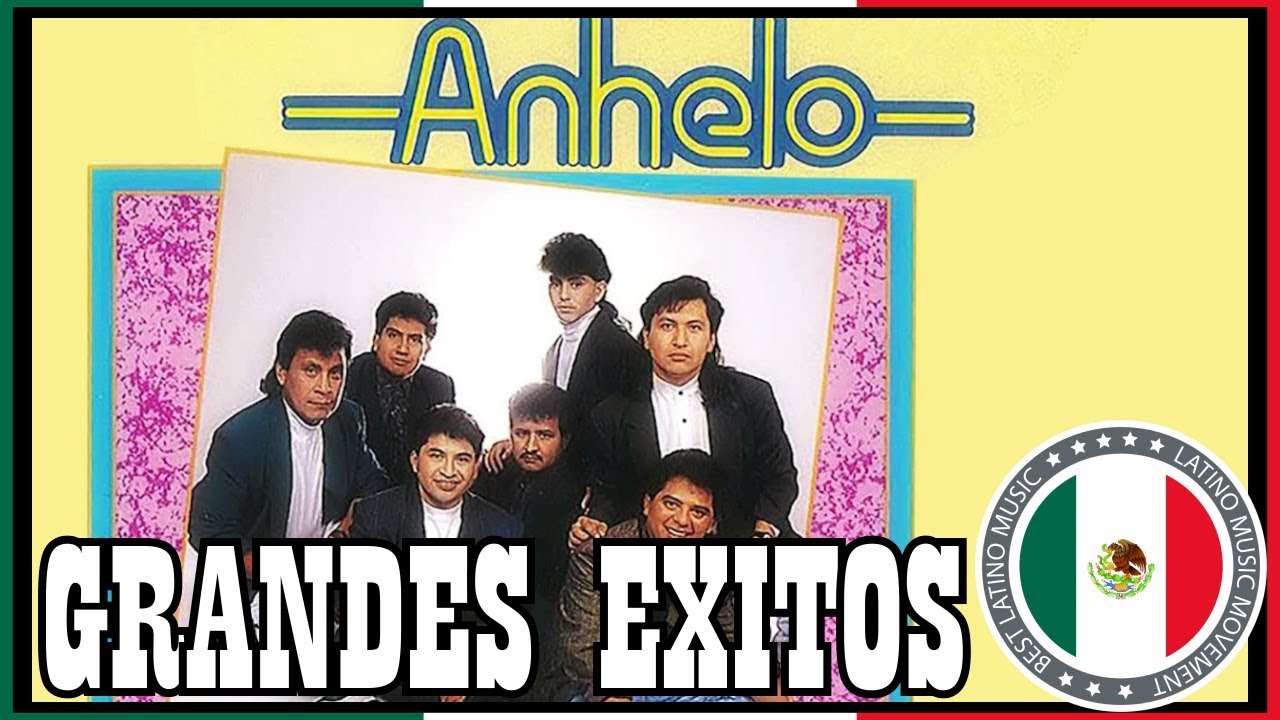 Grupo Anhelo Grandes Exitos Lo Mejor Sus Mejores Canciones