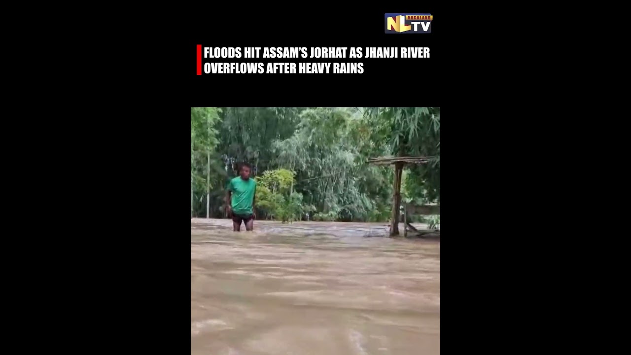 FLOODS HIT ASSAM&rsquo;S JORHAT AS JHANJI RIVER OVERFLOWS AFTER HEAVY RAINS
