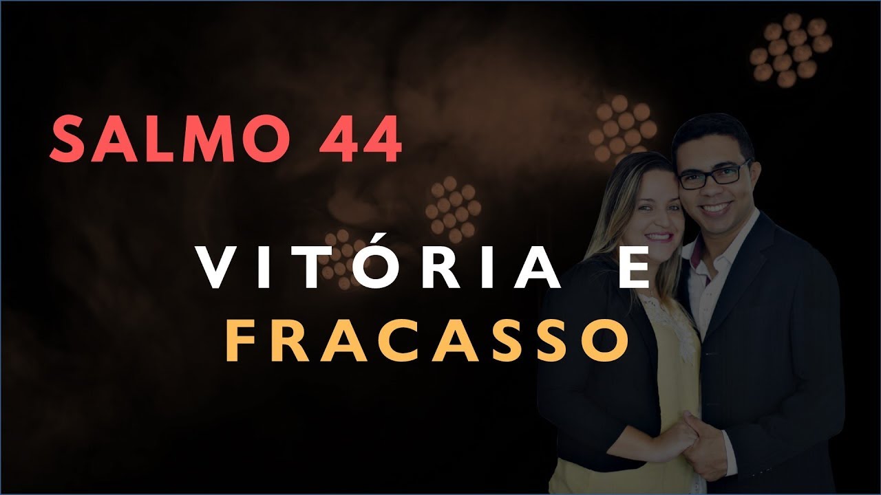 Salmo 44 Estudo: Vit&oacute;ria e Fracasso (B&iacute;blia Explicada)